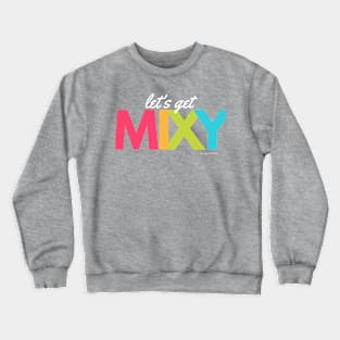 Let’s Get Mixy Crewneck Sweatshirt